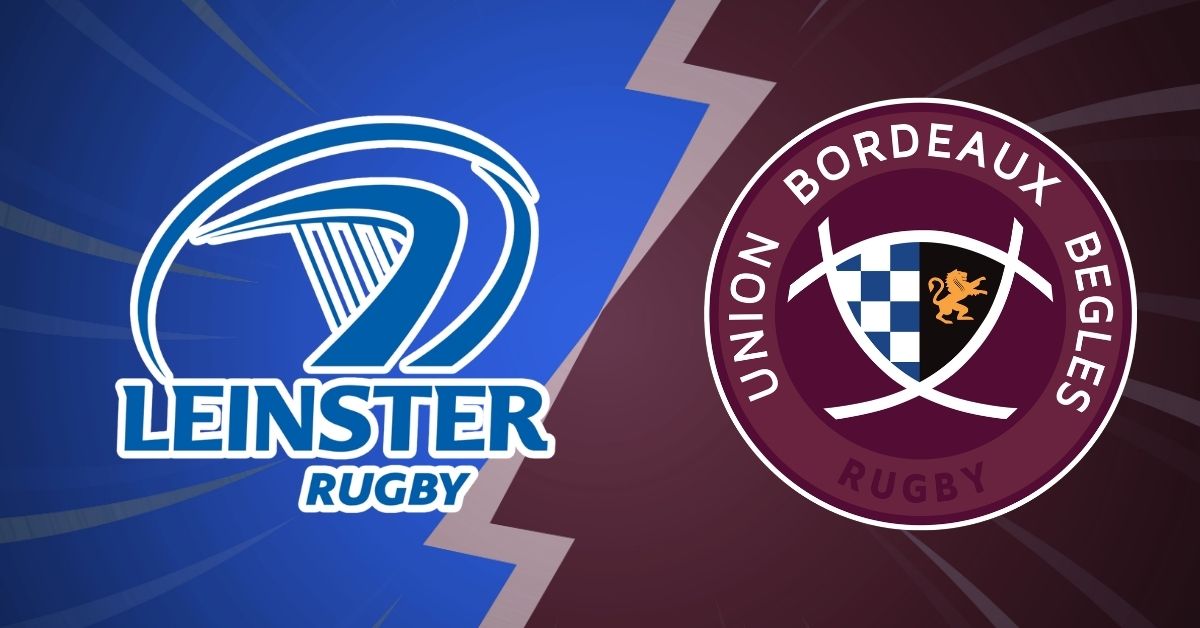 Leinster contre Bordeaux, c’est l’affiche qui fait saliver l’Europe du rugby ce week-end.