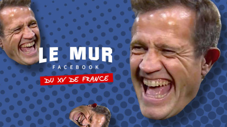 Le mur facebook du xv de france de fabien galthié, épisode 4
