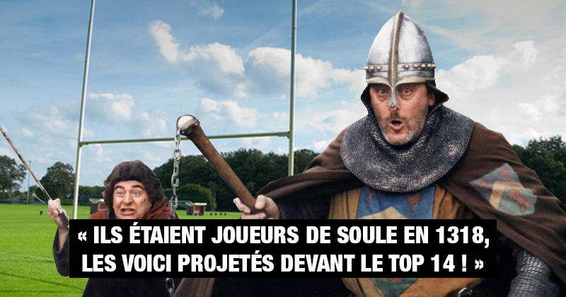 Moi, joueur de Soule de l'an de Grâce 1318, j'ai regardé votre Top 14